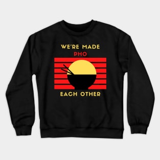 We are made pho each other Crewneck Sweatshirt